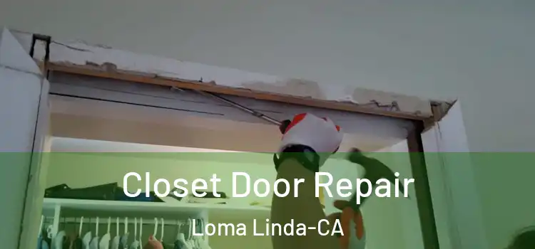  Closet Door Repair Loma Linda-CA