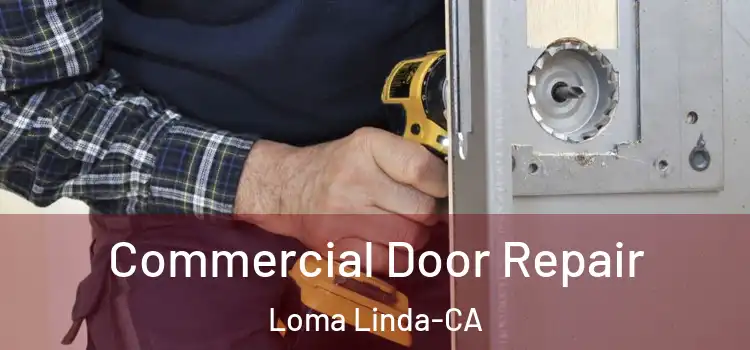 Commercial Door Repair Loma Linda-CA