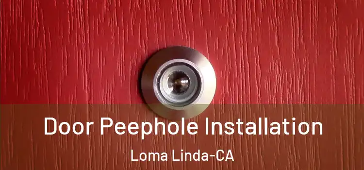  Door Peephole Installation Loma Linda-CA