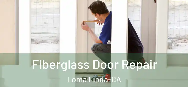  Fiberglass Door Repair Loma Linda-CA