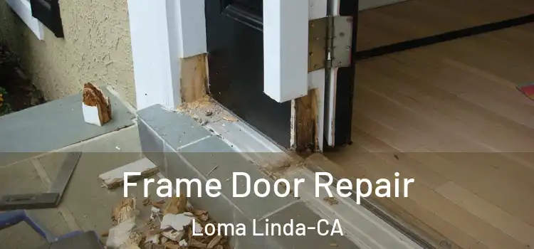  Frame Door Repair Loma Linda-CA