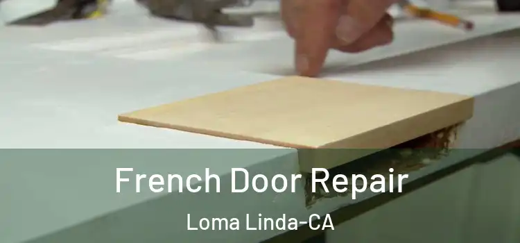  French Door Repair Loma Linda-CA