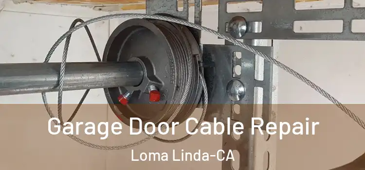  Garage Door Cable Repair Loma Linda-CA