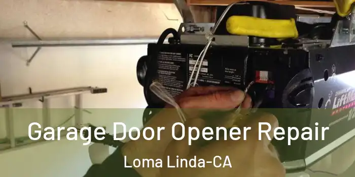  Garage Door Opener Repair Loma Linda-CA