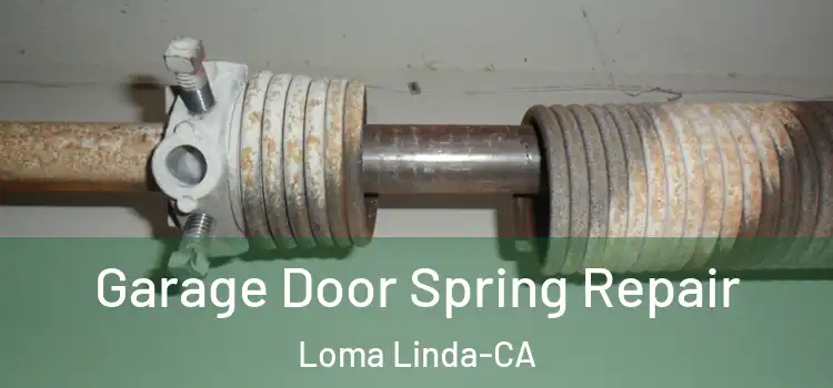 Garage Door Spring Repair Loma Linda-CA