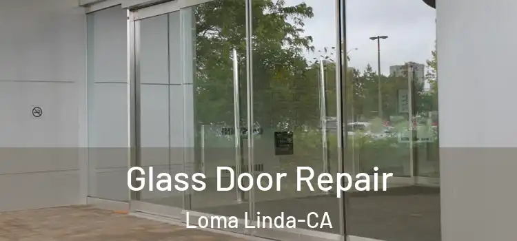  Glass Door Repair Loma Linda-CA