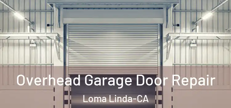  Overhead Garage Door Repair Loma Linda-CA