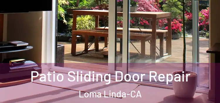 Patio Sliding Door Repair Loma Linda-CA